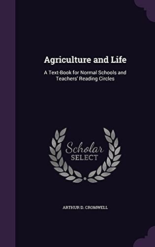 Beispielbild fr Agriculture and Life: A Text-Book for Normal Schools and Teachers' Reading Circles zum Verkauf von ALLBOOKS1