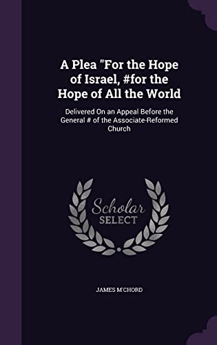 9781357572143: A Plea "For the Hope of Israel, #for the Hope of All the World: Delivered On an Appeal Before the General # of the Associate-Reformed Church