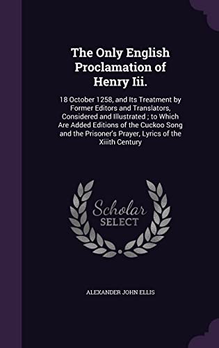 9781357576875: The Only English Proclamation of Henry Iii.: 18 October 1258, and Its Treatment by Former Editors and Translators, Considered and Illustrated ; to ... Prayer, Lyrics of the Xiiith Century