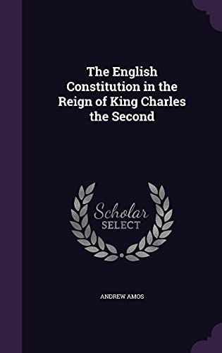 Stock-Bild f�r The English Constitution in the Reign of King Charles the Second