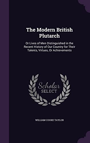 9781357586836: The Modern British Plutarch: Or Lives of Men Distinguished in the Recent History of Our Country for Their Talents, Virtues, Or Achievements