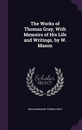 Beispielbild fr The Works of Thomas Gray, With Memoirs of His Life and Writings, by W. Mason zum Verkauf von Buchpark