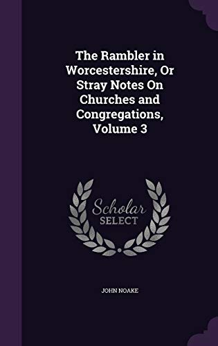 9781357591595: The Rambler in Worcestershire, Or Stray Notes On Churches and Congregations, Volume 3