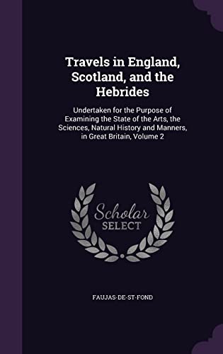 9781357597436: Travels in England, Scotland, and the Hebrides: Undertaken for the Purpose of Examining the State of the Arts, the Sciences, Natural History and Manners, in Great Britain, Volume 2