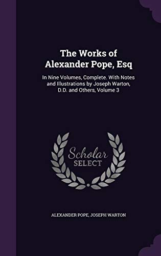 9781357597610: The Works of Alexander Pope, Esq: In Nine Volumes, Complete. With Notes and Illustrations by Joseph Warton, D.D. and Others, Volume 3
