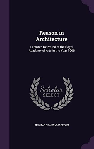 9781357597993: Reason in Architecture: Lectures Delivered at the Royal Academy of Arts in the Year 1906