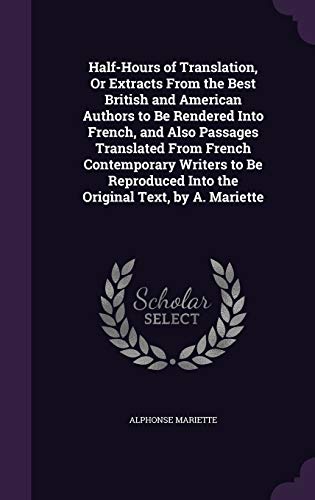9781357600358: Half-Hours of Translation, Or Extracts From the Best British and American Authors to Be Rendered Into French, and Also Passages Translated From French ... Into the Original Text, by A. Mariette