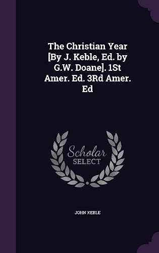 9781357601690: The Christian Year [By J. Keble, Ed. by G.W. Doane]. 1St Amer. Ed. 3Rd Amer. Ed