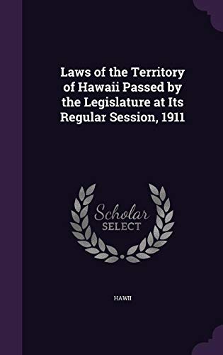 Beispielbild fr Laws of the Territory of Hawaii Passed by the Legislature at Its Regular Session, 1911 zum Verkauf von ALLBOOKS1
