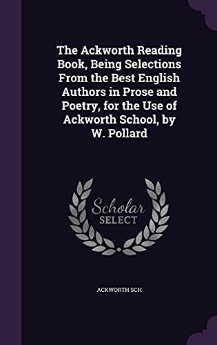 9781357639990: The Ackworth Reading Book, Being Selections From the Best English Authors in Prose and Poetry, for the Use of Ackworth School, by W. Pollard