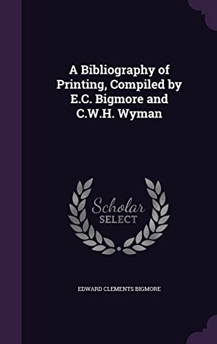 9781357645403: A Bibliography of Printing, Compiled by E.C. Bigmore and C.W.H. Wyman