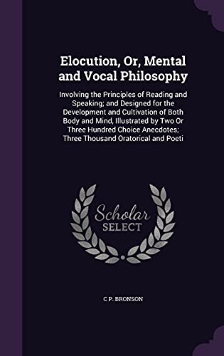 9781357646462: Elocution, Or, Mental and Vocal Philosophy: Involving the Principles of Reading and Speaking; and Designed for the Development and Cultivation of Both ... Three Thousand Oratorical and Poeti