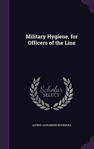 Military Hygiene, for Officers of the Line (Hardback) - Alfred Alexander Woodhull