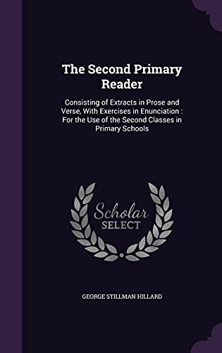 9781357661274: The Second Primary Reader: Consisting of Extracts in Prose and Verse, With Exercises in Enunciation : For the Use of the Second Classes in Primary Schools