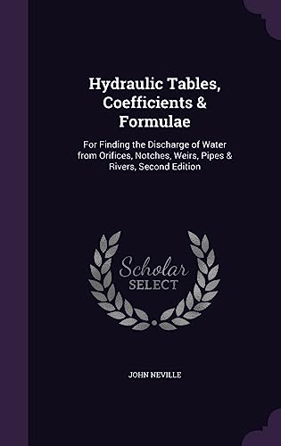 9781357664763: Hydraulic Tables, Coefficients & Formulae: For Finding the Discharge of Water from Orifices, Notches, Weirs, Pipes & Rivers, Second Edition