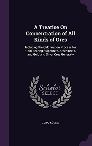 Stock image for A Treatise On Concentration of All Kinds of Ores for sale by Majestic Books