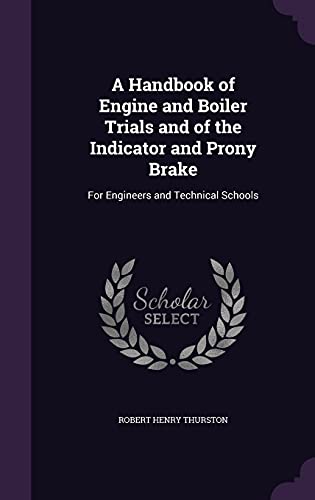 9781357677046: A Handbook of Engine and Boiler Trials and of the Indicator and Prony Brake: For Engineers and Technical Schools