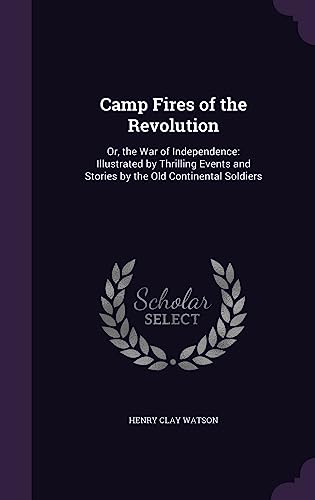 9781357682958: Camp Fires of the Revolution: Or, the War of Independence: Illustrated by Thrilling Events and Stories by the Old Continental Soldiers