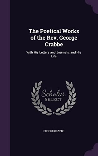 9781357685737: The Poetical Works of the Rev. George Crabbe: With His Letters and Journals, and His Life