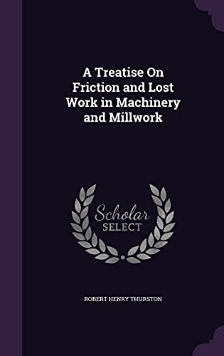 9781357696344: A Treatise On Friction and Lost Work in Machinery and Millwork