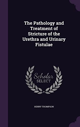 9781357699963: The Pathology and Treatment of Stricture of the Urethra and Urinary Fistulae