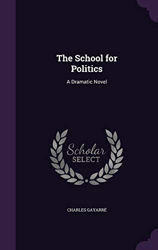 9781357719135: The School for Politics: A Dramatic Novel