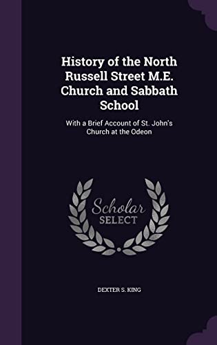 Stock image for History of the North Russell Street M.E. Church and Sabbath School: With a Brief Account of St. John's Church at the Odeon for sale by ALLBOOKS1