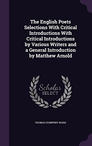9781357729523: The English Poets Selections With Critical Introductions With Critical Introductions by Various Writers and a General Introduction by Matthew Arnold