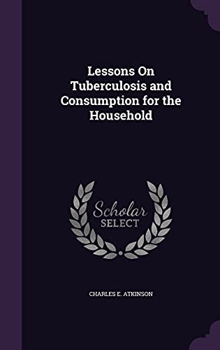 9781357735340: Lessons On Tuberculosis and Consumption for the Household