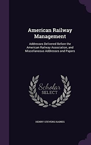 9781357739072: American Railway Management: Addresses Delivered Before the American Railway Association, and Miscellaneous Addresses and Papers