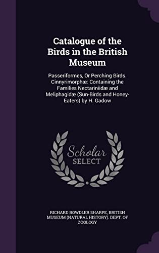 9781357742232: Catalogue of the Birds in the British Museum: Passeriformes, Or Perching Birds. Cinnyrimorph: Containing the Families Nectariniid and Meliphagid (Sun-Birds and Honey-Eaters) by H. Gadow