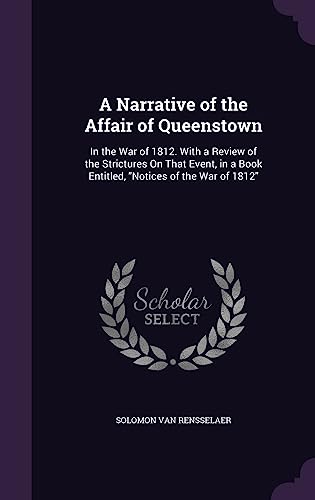 9781357744502: A Narrative of the Affair of Queenstown: In the War of 1812. With a Review of the Strictures On That Event, in a Book Entitled, "Notices of the War of 1812"