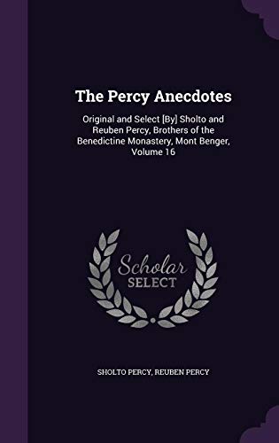 9781357752583: The Percy Anecdotes: Original and Select [By] Sholto and Reuben Percy, Brothers of the Benedictine Monastery, Mont Benger, Volume 16