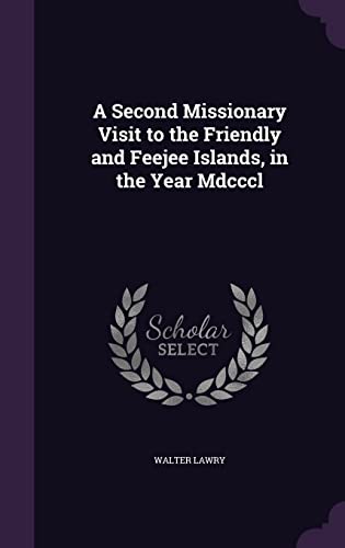 9781357755645: A Second Missionary Visit to the Friendly and Feejee Islands, in the Year Mdcccl