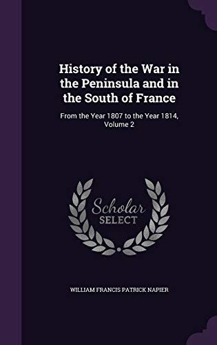 9781357756499: History of the War in the Peninsula and in the South of France: From the Year 1807 to the Year 1814, Volume 2