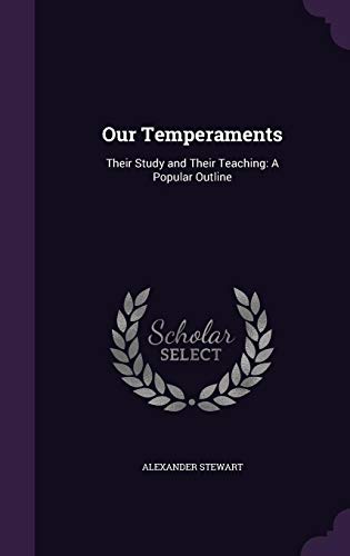 Our Temperaments: Their Study and Their Teaching: A Popular Outline (Hardback) - Alexander Stewart