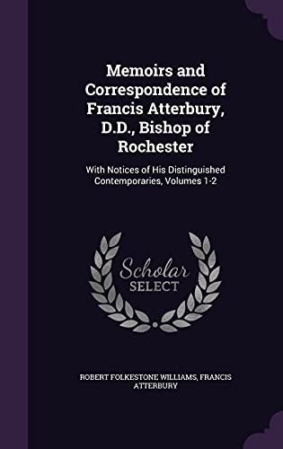 9781357772697: Memoirs and Correspondence of Francis Atterbury, D.D., Bishop of Rochester: With Notices of His Distinguished Contemporaries, Volumes 1-2