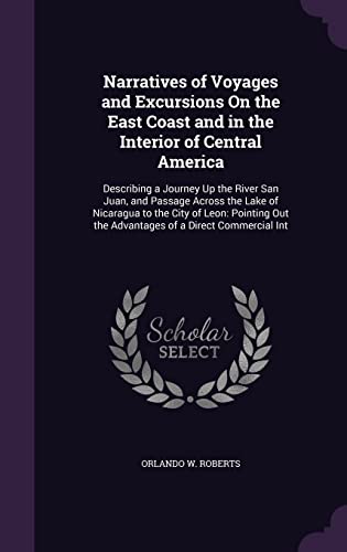 9781357775711: Narratives of Voyages and Excursions On the East Coast and in the Interior of Central America: Describing a Journey Up the River San Juan, and Passage ... Out the Advantages of a Direct Commercial Int