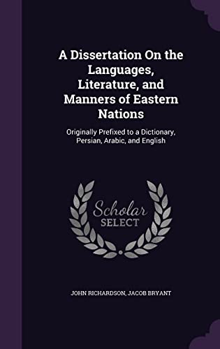 9781357782627: A Dissertation On the Languages, Literature, and Manners of Eastern Nations: Originally Prefixed to a Dictionary, Persian, Arabic, and English