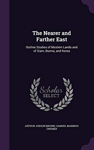 9781357783570: The Nearer and Farther East: Outline Studies of Moslem Lands and of Siam, Burma, and Korea