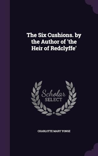 9781357787103: The Six Cushions. by the Author of 'the Heir of Redclyffe'