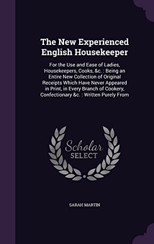 9781357790905: The New Experienced English Housekeeper: For the Use and Ease of Ladies, Housekeepers, Cooks, &c. : Being an Entire New Collection of Original ... Confectionary &c. : Written Purely From