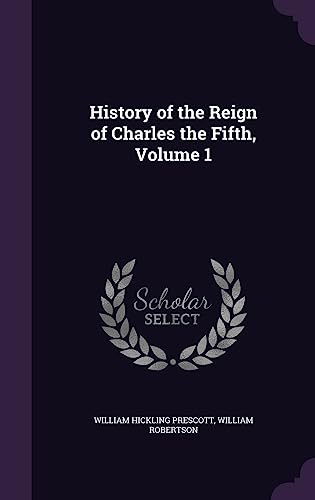 Imagen de archivo de History of the Reign of Charles the Fifth Volume 1 a la venta por Majestic Books