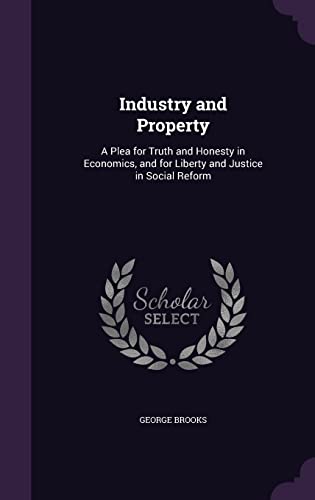 9781357793159: Industry and Property: A Plea for Truth and Honesty in Economics, and for Liberty and Justice in Social Reform