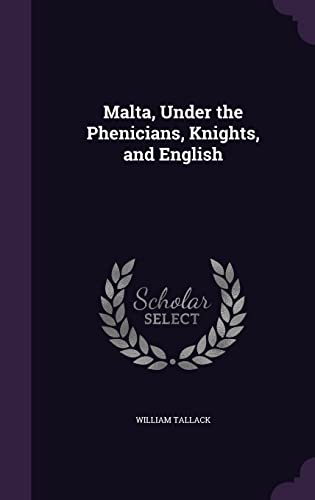 9781357799571: Malta, Under the Phenicians, Knights, and English
