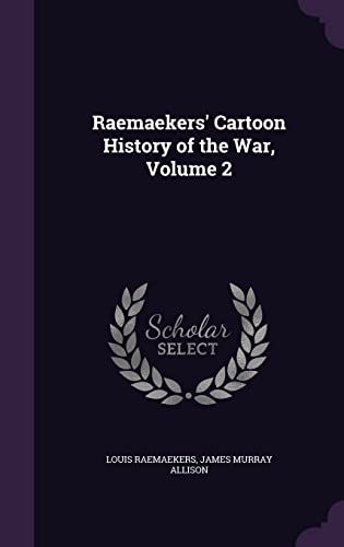 Raemaekers' Cartoon History of the War, Volume 2 (Hardback) - Louis Raemaekers, James Murray Allison