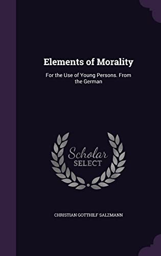 9781357801601: Elements of Morality: For the Use of Young Persons. From the German