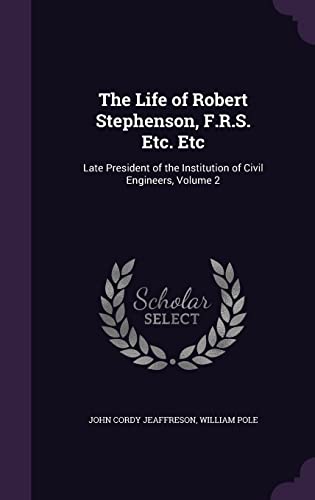 9781357804466: The Life of Robert Stephenson, F.R.S. Etc. Etc: Late President of the Institution of Civil Engineers, Volume 2