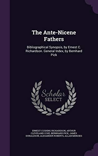 9781357804602: The Ante-Nicene Fathers: Bibliographical Synopsis, by Ernest C. Richardson. General Index, by Bernhard Pick