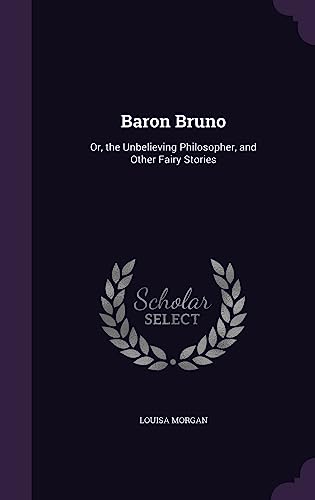 9781357811273: Baron Bruno: Or, the Unbelieving Philosopher, and Other Fairy Stories